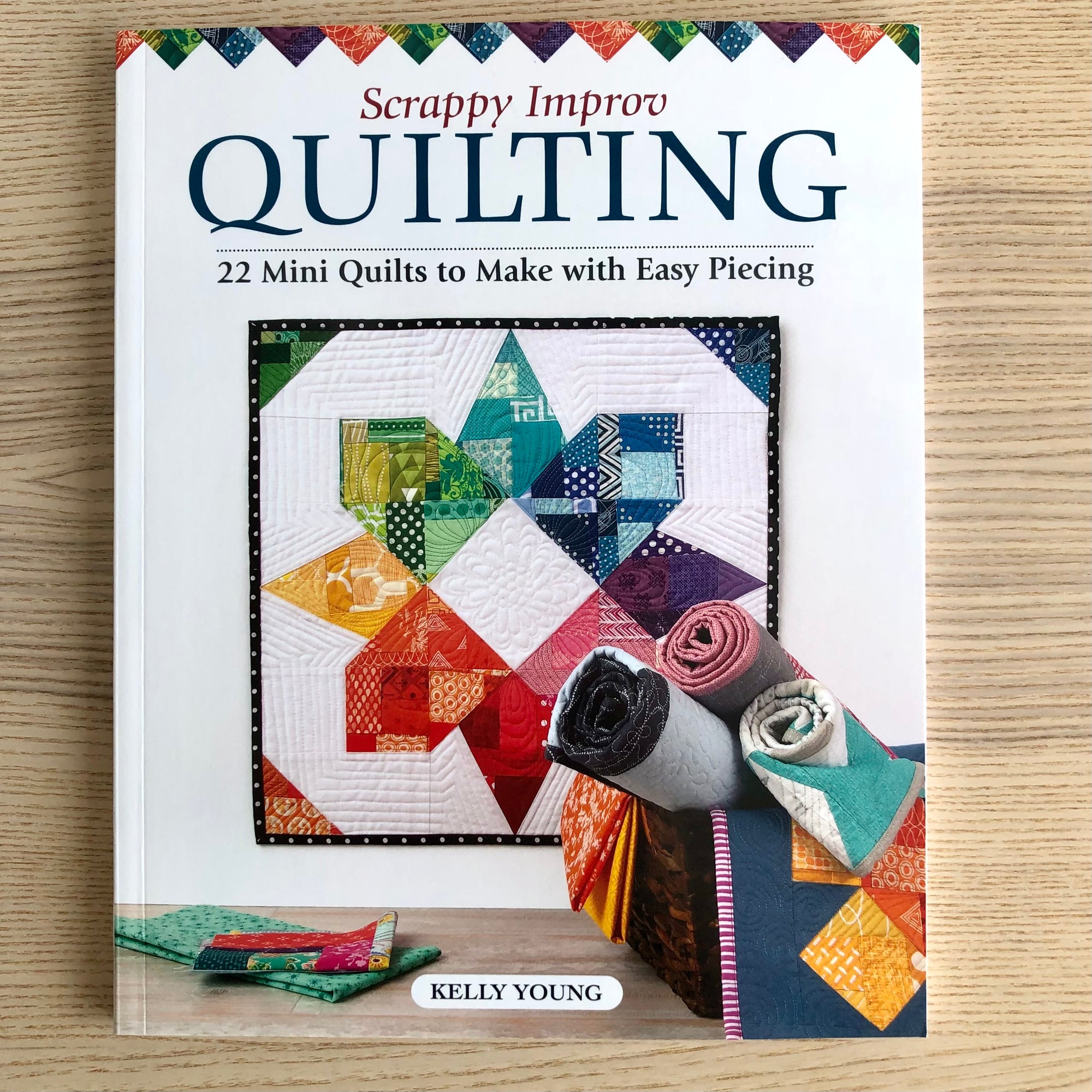 Scrappy Improv Quilting - 22 Mini Quilts to Make with Easy Piecing