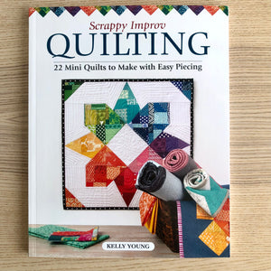 Scrappy Improv Quilting - 22 Mini Quilts to Make with Easy Piecing