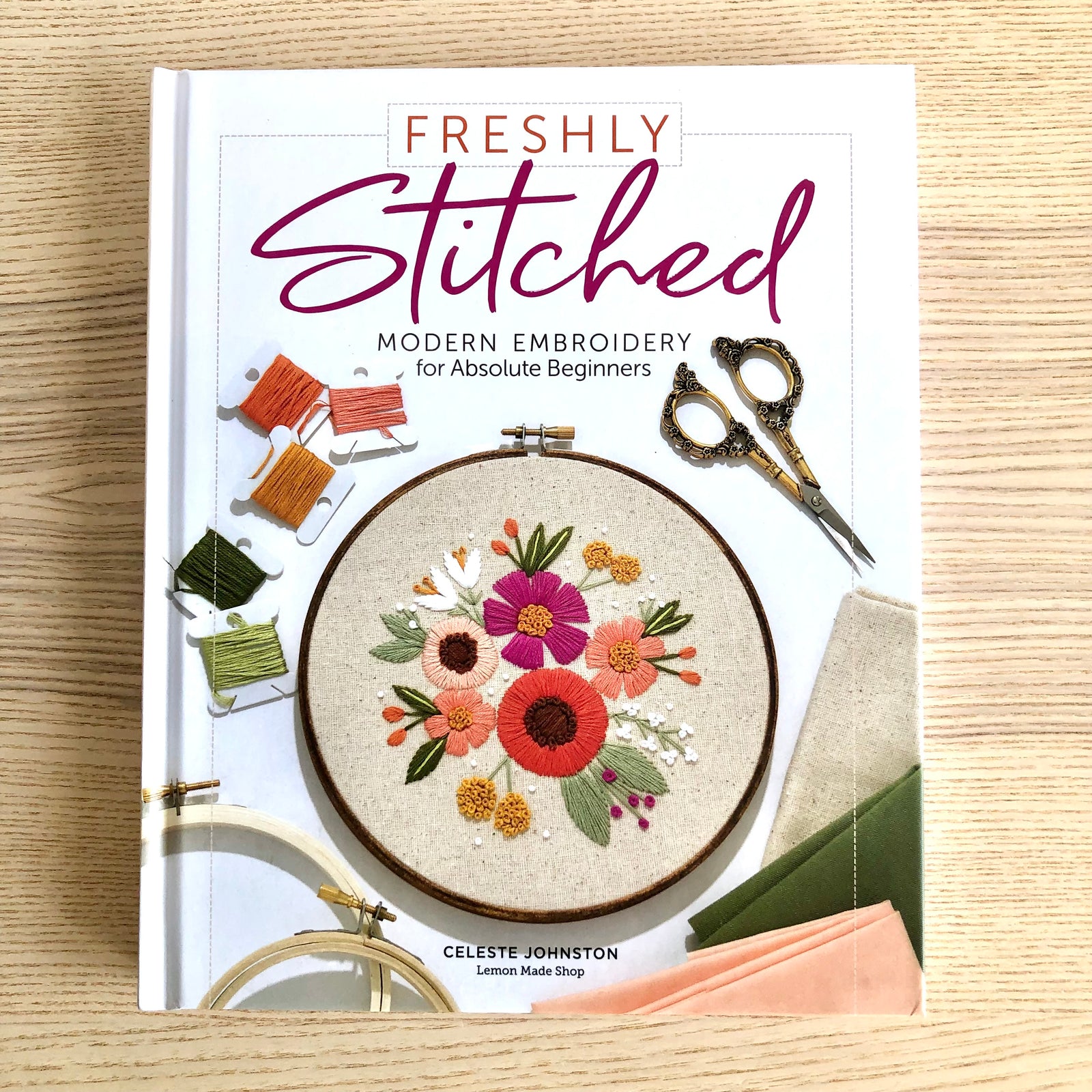 Freshly Stitched - Modern Embroidery for Absolute Beginners